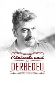 Cantecele unui Derbedeu de Ovidiu Niculescu