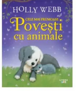 Cele mai frumoase povesti cu animale de Holly Webb