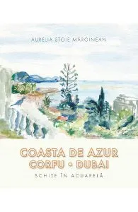 Coasta de azur. Corfu. Dubai de Aurelia Stoie Marginean