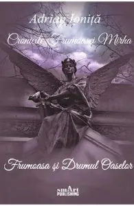 Cronicile Frumoasei Mirha vol.1: Frumoasa si Drumul Oaselor de Adrian Ionita