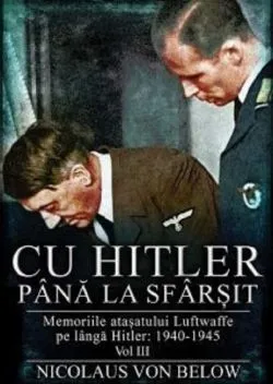 Cu Hitler pana la sfarsit Vol.3 de Nicolaus Von Below