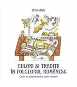 Culori si traditii in folclorul romanesc. Carte de colorat pentru toate varstele