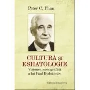 Cultura si eshatologie. Viziunea iconografica a lui Paul Evdochimov de Peter C. Phan