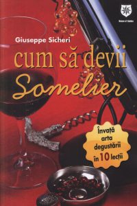 Cum sa devii somelier. Invata arta degustarii in 10 lectii