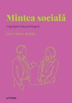 Descopera psihologia. Mintea sociala de Luis Gomez Jacinto