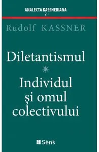 Diletantismul. Individul si omul colectivului de Rudolf Kassner
