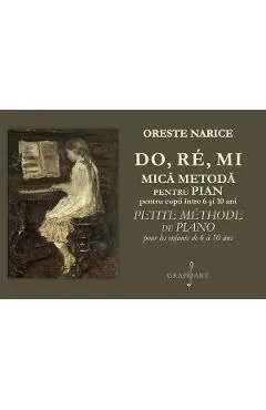 Do, Re, Mi. Mica metoda pentru pian pentru copii intre 6 si 10 ani de Oreste Narice