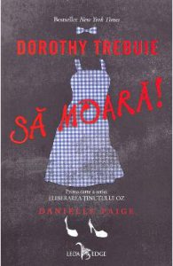 Dorothy trebuie sa moara! Seria Eliberarea Tinutului Oz vol.1