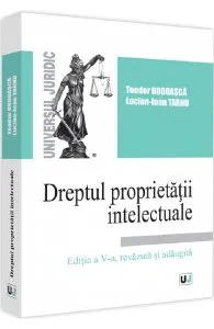 Dreptul proprietatii intelectuale Ed.5 de Teodor Bodoasca