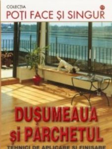 Dusumeaua si parchetul. Tehnici de aplicare si finisare