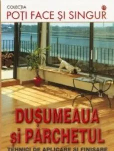 Dusumeaua si parchetul. Tehnici de aplicare si finisare de Andreas Ehrmantraut