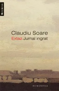 Extaz. Jurnal ingrat de Claudiu Soare