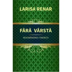 Fara varsta. Redobandirea tineretii de Larisa Renar