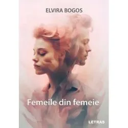 Femeile din femeie de Elvira Bogos