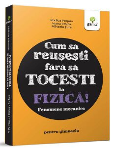 Fizica. Fenomene mecanice- Cum să reușești fără să tocești