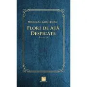 Flori de ata despicate. Poezii de Nicolae Croitoru