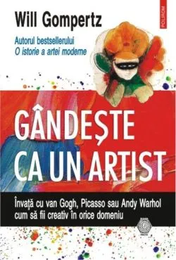 Gândeşte ca un artist de Will Gompertz