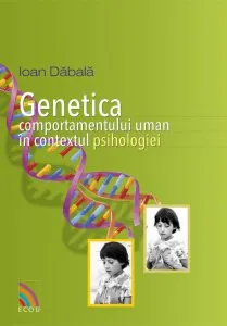 Genetica comportamentului uman in contextul psihologiei de Ioan Dabala