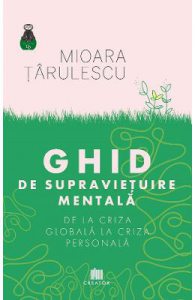 Ghid de supravietuire mentala. De la criza globala la criza personala