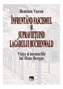 Înfruntând fascismul și supraviețuind lagărului Buchenwald. Viața și memoriile lui Hans Bergas