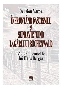 Înfruntând fascismul și supraviețuind lagărului Buchenwald. Viața și memoriile lui Hans Bergas