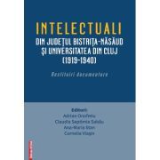 Intelectualii din judetul Bistrita-Nasaud si Universitatea din Cluj (1919–1940). Restituiri documentare