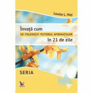 Invata cum sa folosesti puterea afirmatiilor in 21 de zile