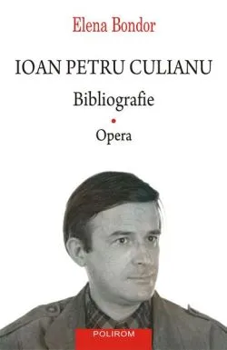 Ioan Petru Culianu. Bibliografie (Vol. 1) de Elena Bondor