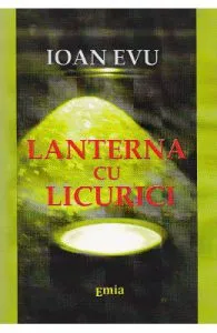 Lanterna cu licurici de Ioan Evu