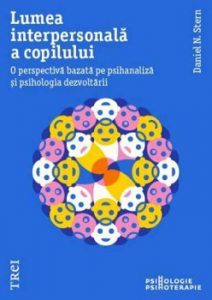 Lumea interpersonala a copilului. O perspectiva bazata pe psihanaliza si psihologia dezvoltarii