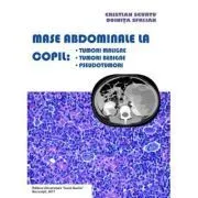 Mase abdominale la copil. Tumori maligne, tumori benigne, pseudotumori de Doinita Sfrijan