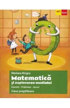 Matematica si explorarea mediului - Clasa pregatitoare - Exercitii. Probleme. Jocuri de Mariana Mogos