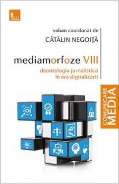 Mediamorfoze VIII. Deontologia jurnalistica in era digitalizarii