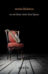Nu ma doare nimic, doar lipsesc de Marius Lazarescu