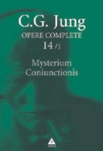 Opere Complete. Vol. 14/1: Mysterium Coniunctionis. Separarea si compunerea contrariilor psihice in alchimie
