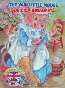 Povestiri bilingve. Șoricica îngâmfată / The Vain Little Mouse (engleză) de Marcela Grez