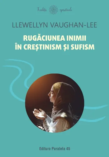 Rugăciunea inimii în creștinism și sufism de Llewellyn Vaughan-Lee