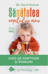 Sanatatea copilului meu : Ghid de simptome si ingrijiri