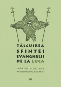 Talcuirea Sfintei Evanghelii de la Luca de Sfantul Teofilact al Bulgariei