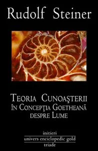Teoria Cunoasterii in Conceptia Goetheana de Rudolf Steiner