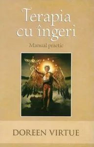 Terapia cu ingeri. Manual practic de Doreen Virtue