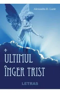 Ultimul inger trist de Alexadru D. Lazar