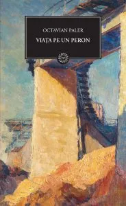 Viata pe un peron de Octavian Paler