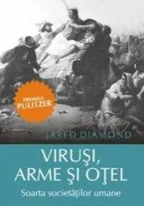 Virusi, arme si otel. Soarta societatilor umane de Jared Diamond