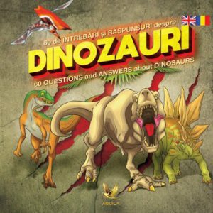 60 de intrebari si raspunsuri despre dinozauri. 60 Questions and Answers about Dinosaurs
