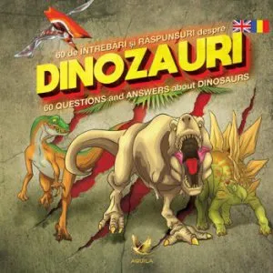 60 de intrebari si raspunsuri despre dinozauri. 60 Questions and Answers about Dinosaurs