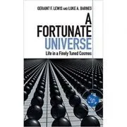 A Fortunate Universe: Life in a Finely Tuned Cosmos de Geraint F. Lewis