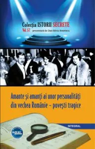 Amante si amanti ai unor personalitati din vechea Romanie - povesti tragice de Dan-Silviu Boerescu