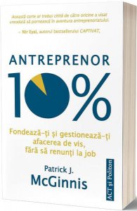 Antreprenor 10%: Fondează-ți și gestionează-ți afacerea de vis, fără să renunți la job