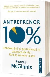 Antreprenor 10%: Fondează-ți și gestionează-ți afacerea de vis, fără să renunți la job
